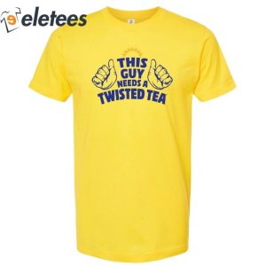 This Guy Needs A Twisted Tea Shirt 5