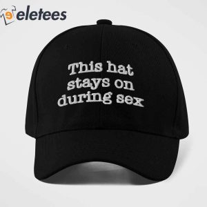 This Hat Stays On During Sex Hat 4