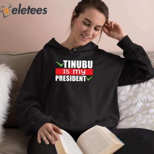 Tinubu Is My President Shirt 3
