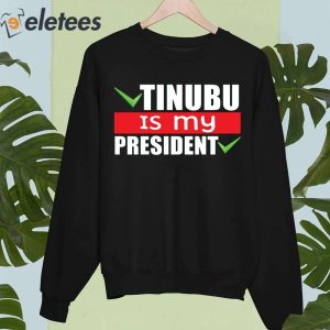 Tinubu Is My President Shirt 4