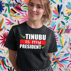 Tinubu Is My President Shirt 5