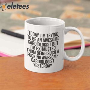 Today Im Trying To Be An Awesome Cardiologist Mug 1