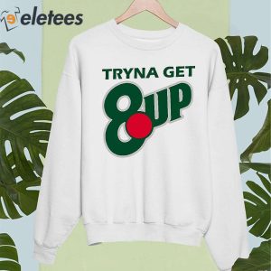 Tryna Get 8 Up Shirt 4 2