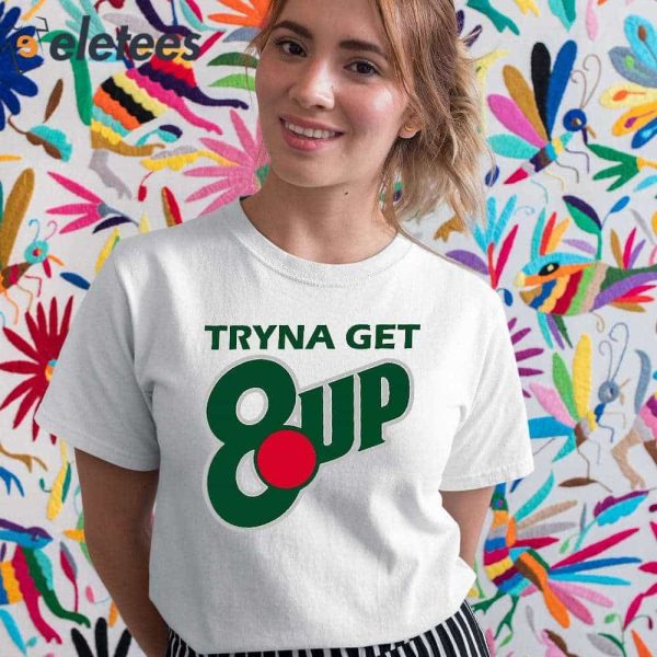 Tryna Get 8 Up Shirt