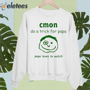 Uncleinc Cmon Do A Trick For Papa Papa Loves To Watch Shirt 3