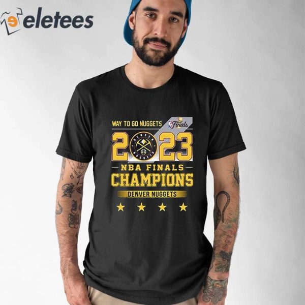 Way To Go Nuggets 2023 NBA Finals Champions Denver Nuggets Shirt