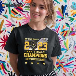 Way To Go Nuggets 2023 NBA Finals Champions Denver Nuggets Shirt 2