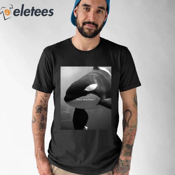 Whale Fuck Them Boats Shirt