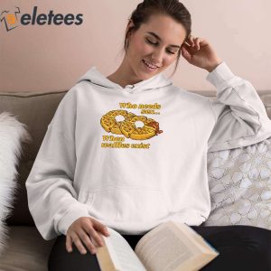 Who Needs Sex When Waffles Exist Shirt 3