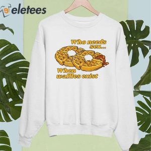 Who Needs Sex When Waffles Exist Shirt 4