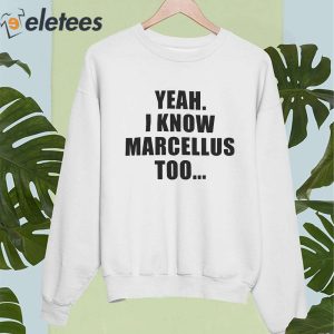 Yeah I Know Marcellus Too Shirt 1