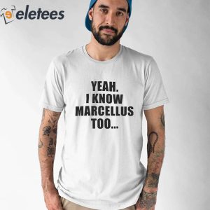 Yeah I Know Marcellus Too Shirt 3