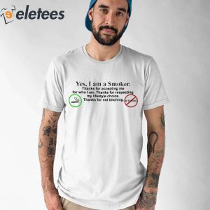 Yes I Am A Smoker Thanks For Accepting Me For Who I Am Shirt 1