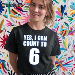 Yes I Can Count To 6 Shirt 2