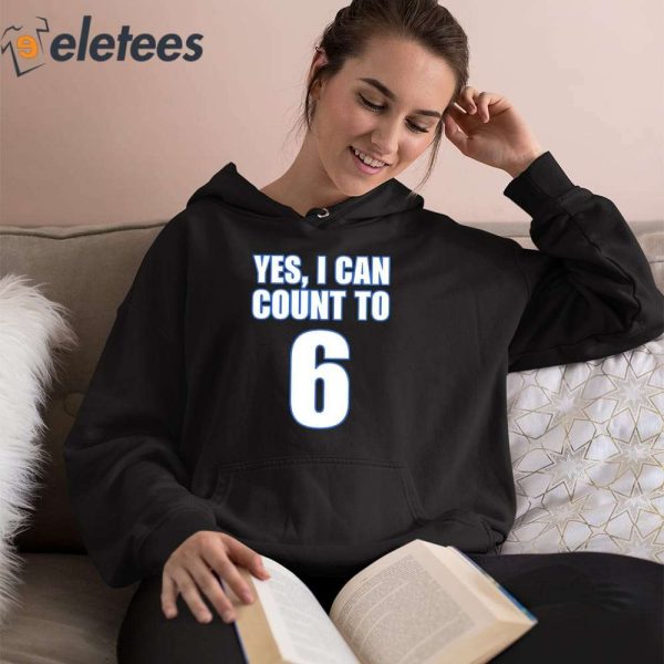 Yes I Can Count To 6 Shirt