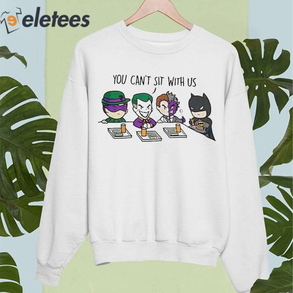 You Can’t Sit With Us Batman Joker Shirt