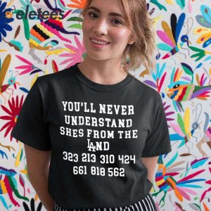 Youll Never Understand Shes From The Land Shirt 5