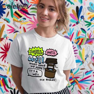 Zoe Bread Well Well Well What Have We Here Its A Well Oh Right Shirt 2