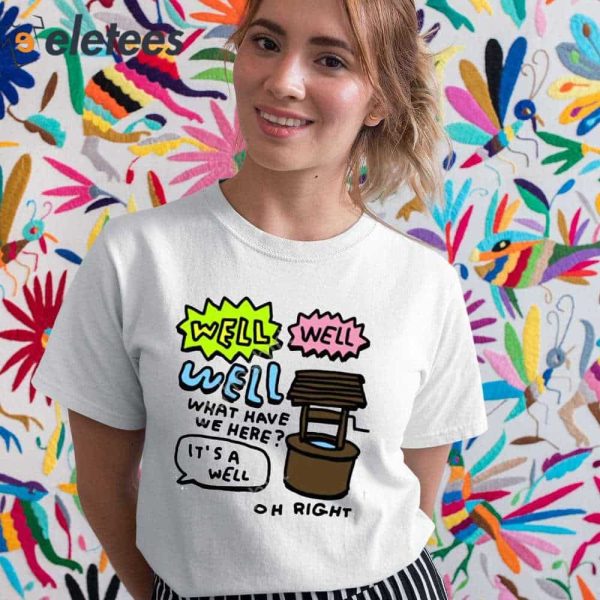 Zoe Bread Well Well Well What Have We Here It’s A Well Oh Right Shirt