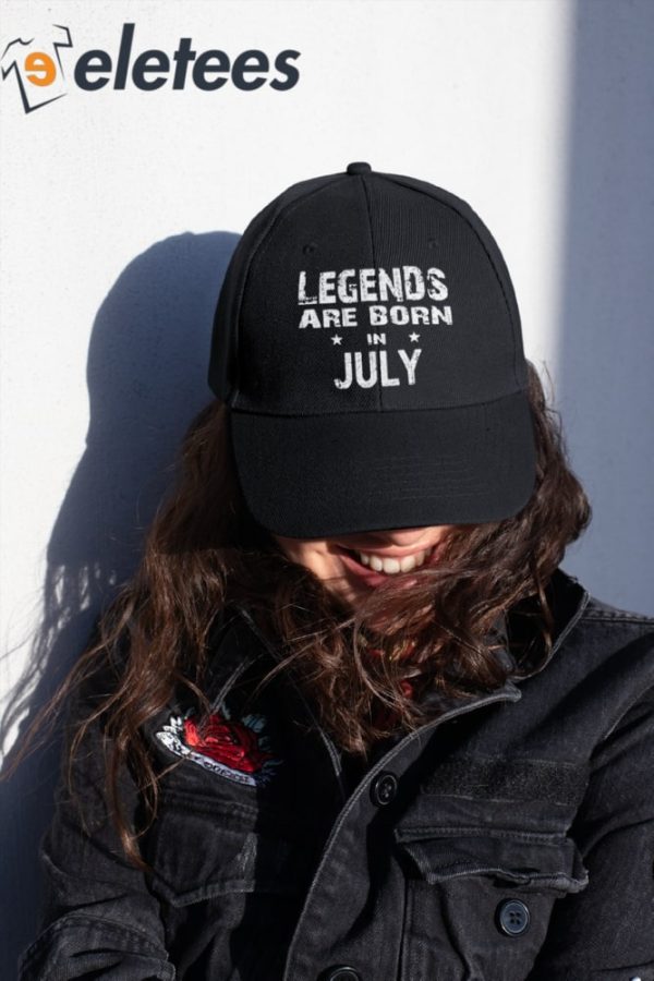 Legends are Born in July Funny Hat