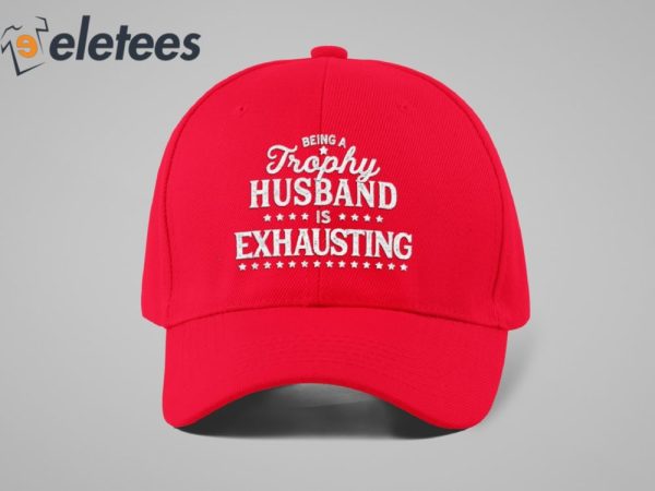 Being A Trophy Husband is Exhausting Hat