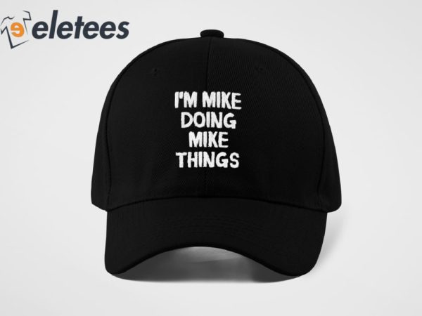 I’m Mike Doing Mike Things Hat