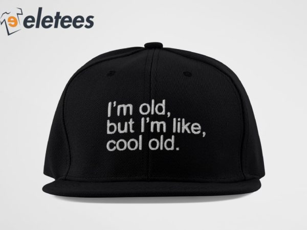 I’m Old But I’m Like Cool Old Funny Hat