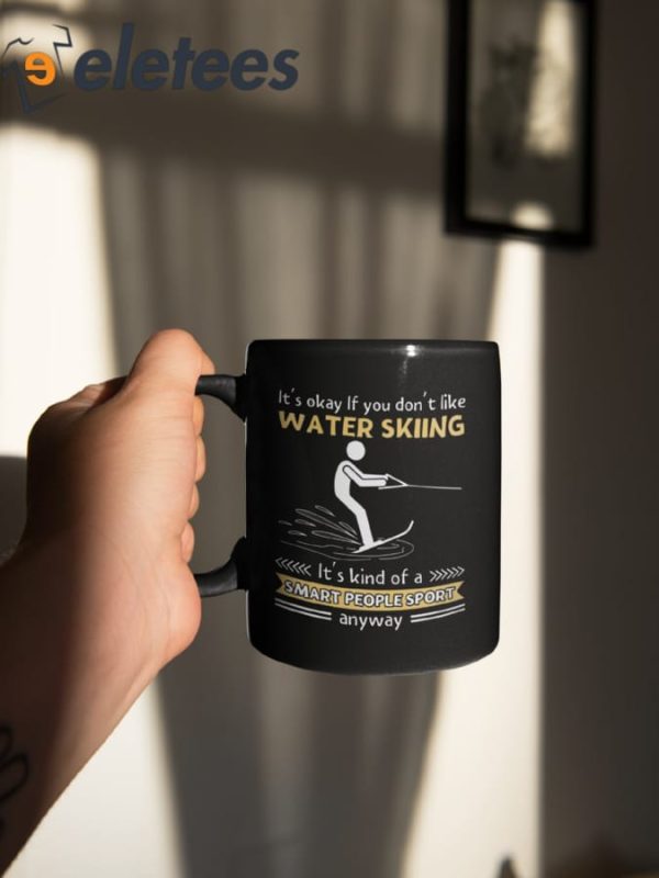 It’s Okay If You Don’t Like Water Skiing Mug