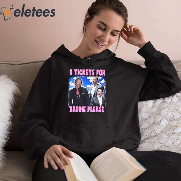 3 Tickets For Barbie Please Shirt