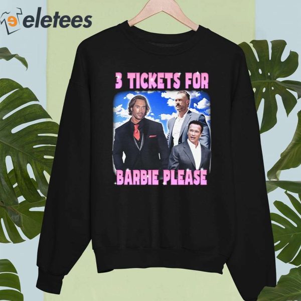 3 Tickets For Barbie Please Shirt