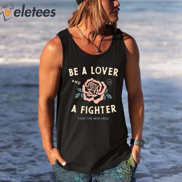 Be A Lover Flower And A Fighter Fight The New Drug Shirt