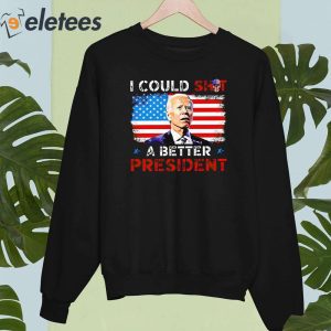 Biden I Could Shit A Better President Shirt 4