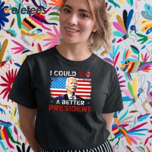 Biden I Could Shit A Better President Shirt 5