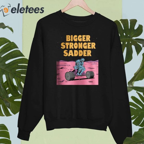 Bigger Stronger Sadde Shirt