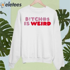 Bitch Is Weird Shirt 3