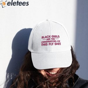 Black Girls Are The Originators Of This Fly Shit Hat 3
