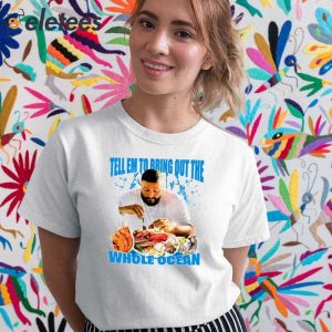 DJ Khaled Tell Em To Bring Out The Whole Ocean Shirt 5