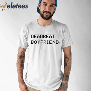 Deadbeat Boyfriend Shirt 1