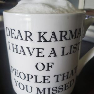 Dear Karma I Have A List Of People That You Missed Mug 2