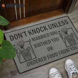 Dont Knock Unless I Married You Birthed You Or Ordered Food From You Skeleton Doormat 1