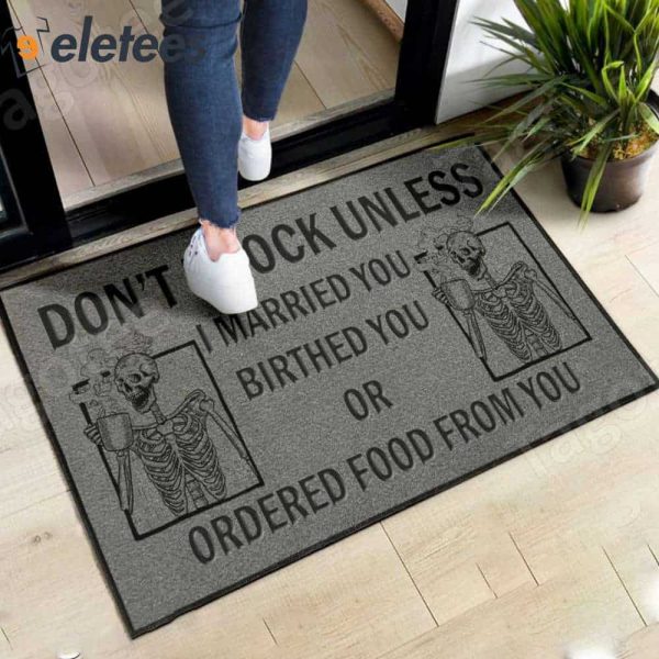 Don’t Knock Unless I Married You Birthed You Or Ordered Food From You Skeleton Doormat