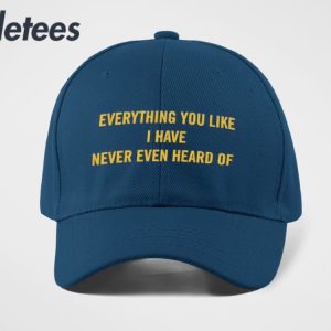 Everything You Like I Have Never Even Heard Of Hat 2