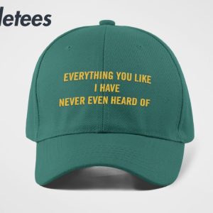 Everything You Like I Have Never Even Heard Of Hat 3