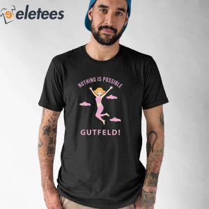 Greg Gutfeld Nothing Is Possible Shirt