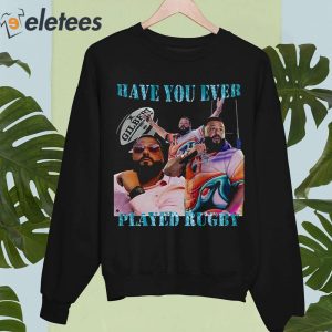 Have You Ever Played Rugby Shirt 5