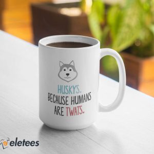 Huskys Because Humans Are Twats Mug 2
