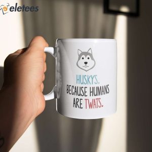 Huskys Because Humans Are Twats Mug 3