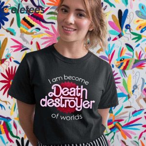 I Am Become Death Destroyer Of Worlds Barbie X Oppenheimer Oppenheimer Shirt 2