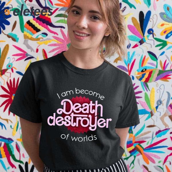 I Am Become Death Destroyer Of Worlds Shirt