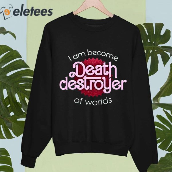 I Am Become Death Destroyer Of Worlds Shirt